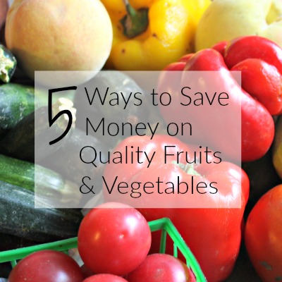 5 Ways to Save Money of Quality Fruits & Vegetables - Farmers market and grocery store hacks from CheapskateCook.com