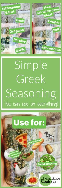 The only All-Purpose Seasoning I use - Simple Greek Seasoning for chicken, beef, vegetables, pasta, pizza, potatoes, rice, salad dressing, and more! Easy and Cheap - 50 cents per bottle. From CheapskateCook.com