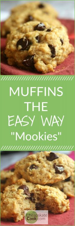 How to Make Muffins the Easy Way - Make “Mookies!” These muffins are easy to make, low-sugar, inexpensive, made with whole grains, and NO CLEANING THE MUFFIN TIN. Dairy-free, egg-free, and vegan versions included. From CheapskateCook.com
