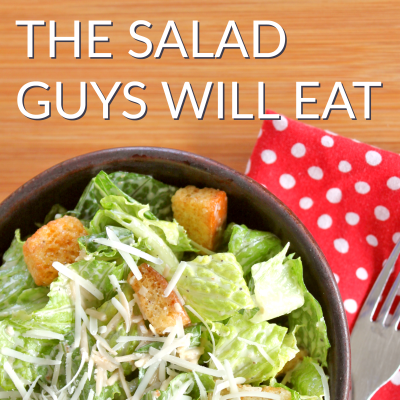 The Salad the Guys Will Eat (Caesar Salad Dressing)