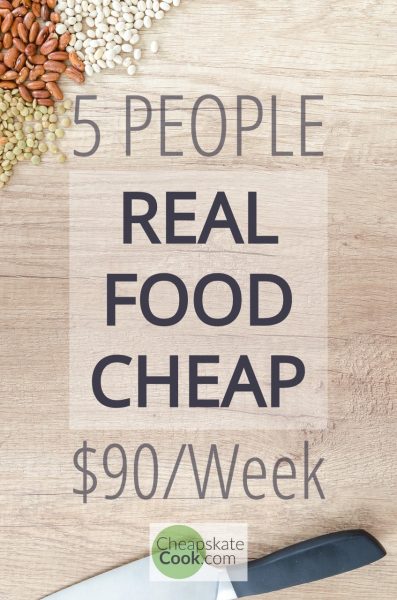  Can a family of 5 big eaters eat real food for $90/week? If you are passionate about healthy eating but need to save serious money, this series is for you. Learn how to eat real food cheap! From CheapskateCook.com #realfood #savemoney #eathealthy #budget #frugal