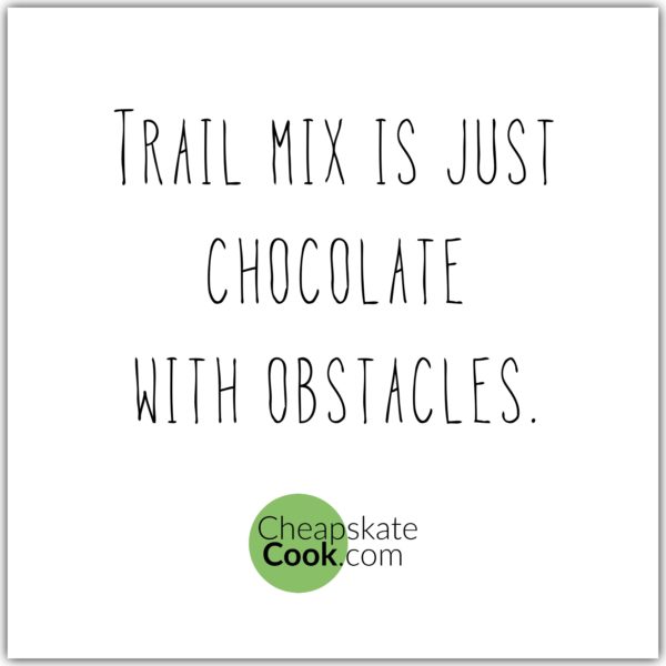 trail mix is just chocolate with obstacles quote